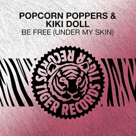 POPCORN POPPERS & KIKI DOLL - BE FREE (UNDER MY SKIN)